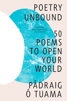 Poetry Unbound: 50 Poems to Open Your World by Tuama, P&#195;&#161;draig &#195;&#147;.
