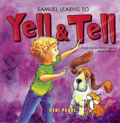 Samuel Learns to Yell & Tell: A Warning for Children Against Sexual Predators by Pearl, Debi