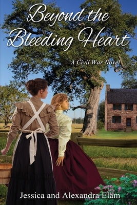 Beyond the Bleeding Heart: A Tale of the American Civil War by Elam, Jessica