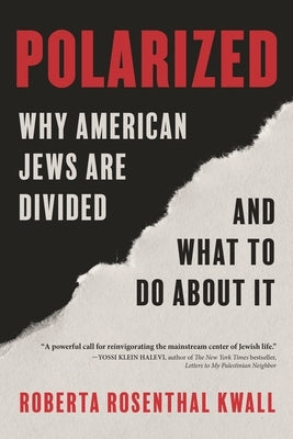 Polarized: Why American Jews Are Divided and What to Do about It by Kwall, Roberta Rosenthal