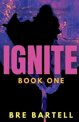 Ignite: Book One by Bartell, Bre