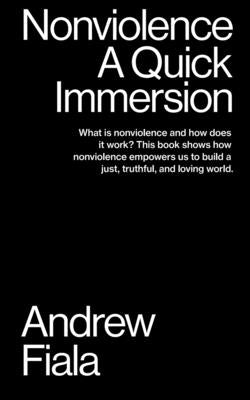 Nonviolence: A Quick Immersion by Fiala, Andrew