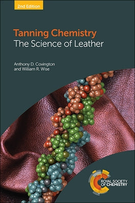 Tanning Chemistry: The Science of Leather by Covington, Anthony D.