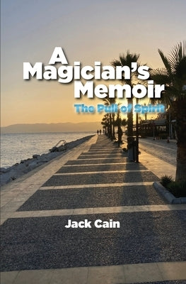 A Magician's Memoir: The Pull of Spirit by Cain, Jack