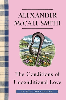 The Conditions of Unconditional Love: An Isabel Dalhousie Novel (15) by McCall Smith, Alexander
