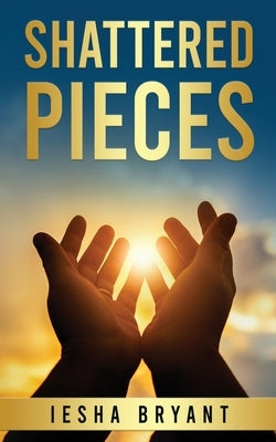 Shattered Pieces by Bryant, Iesha