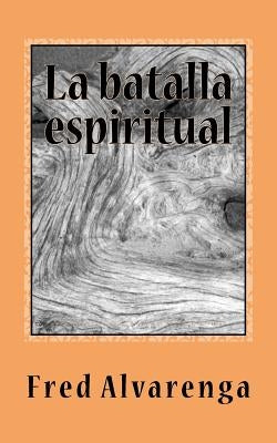 La batalla espiritual by Alvarenga, Fred