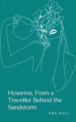 Hosanna, From a Traveller Behind the Sandstorm by Hull, Ana