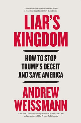 Liar's Kingdom: How to Stop Trump's Deceit and Save America by Weissmann, Andrew
