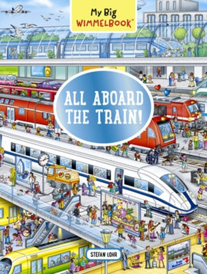 My Big Wimmelbook(r) - All Aboard the Train!: A Look-And-Find Book (Kids Tell the Story) by Lohr, Stefan