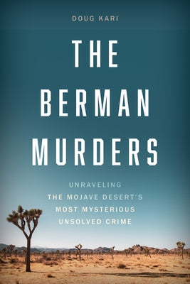 The Berman Murders: Unraveling the Mojave Desert's Most Mysterious Unsolved Crime by Kari, Doug