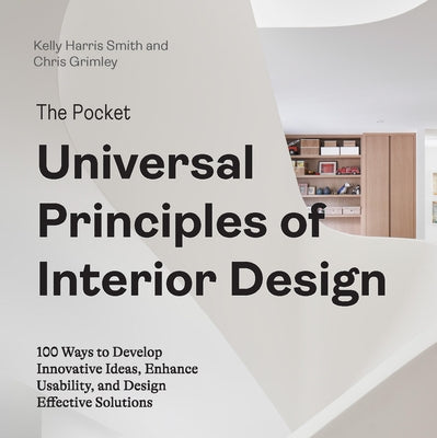 The Pocket Universal Principles of Interior Design: 100 Ways to Develop Innovative Ideas, Enhance Usability, and Design Effective Solutions by Harris Smith, Kelly