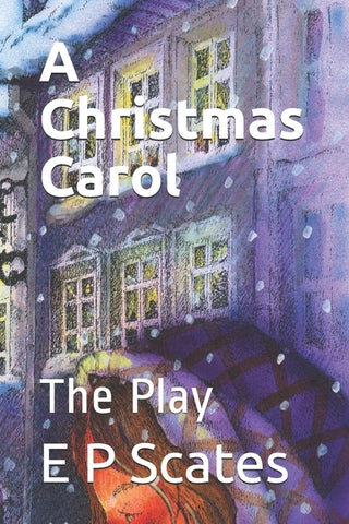 A Christmas Carol: The Play by Dickens, Charles