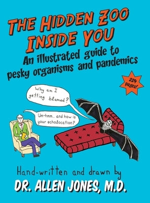 The Hidden Zoo Inside You: An illustrated guide to pesky organisms and pandemics by Jones, Allen