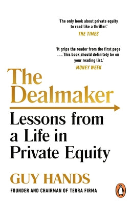 The Dealmaker: Lessons from a Life in Private Equity by Hands, Guy