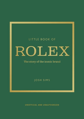 Little Book of Rolex: The Story Behind the Iconic Brand by Sims, John