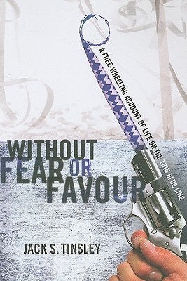 Without Fear or Favour: A Free-Wheeling Account of Life on the Thin Blue Line by Tinsley, Jack