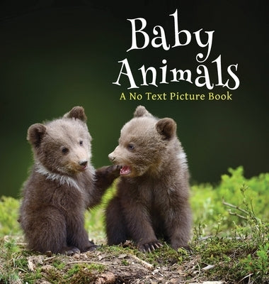 Baby Animals, A No Text Picture Book: A Calming Gift for Alzheimer Patients and Senior Citizens Living With Dementia by Happiness, Lasting