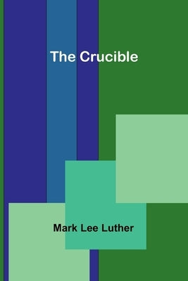 The Crucible by Lee Luther, Mark