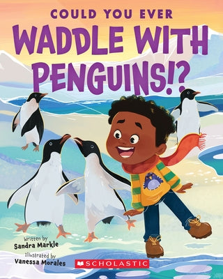 Could You Ever Waddle with Penguins!? by Markle, Sandra