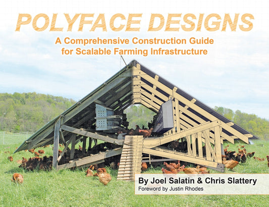 Polyface Designs: A Comprehensive Construction Guide for Scalable Farming Infrastructure by Salatin, Joel