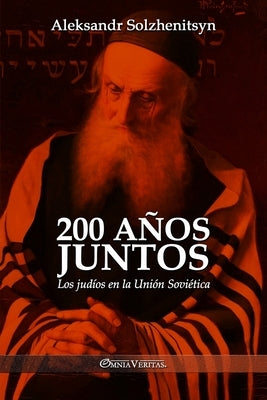 200 a?os juntos: Los jud?os en la Uni?n Sovi?tica by Solzhenitsyn, Aleksandr