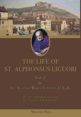 The Life of St. Alphonsus Liguori: Vol. 2 by Tannoja, Antonio Maria