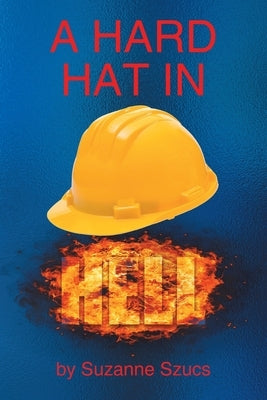 A Hard Hat in Hell by Szucs, Suzanne