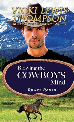 Blowing the Cowboy's Mind by Thompson, Vicki Lewis