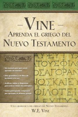 Aprenda El Griego del Nuevo Testamento = Vine's You Can Learn New Testament Greek by Vine, W. E.