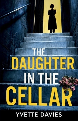 The Daughter in the Cellar: A totally addictive psychological thriller with twists that will make you gasp by Davies, Yvette