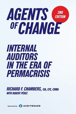 Agents of Change: Internal Auditors in the Era of Permacrisis by Chambers, Richard F.