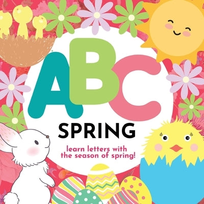 ABC Spring - Learn the Alphabet with Spring by Hibbert, P. G.