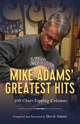 Mike Adams' Greatest Hits: 100 Chart-Topping Columns by Adams, David