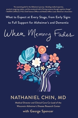 When Memory Fades: What to Expect at Every Stage, from Early Signs to Full Support for Alzheimer's and Dementia by Chin, Nathaniel