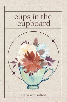 cups in the cupboard by Sutton, Clarissa R.