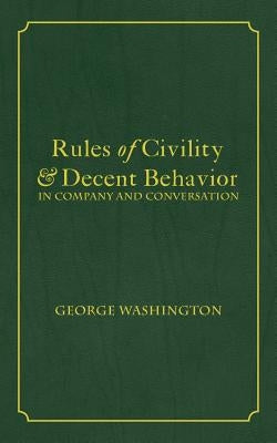 Rules of Civility & Decent Behavior In Company and Conversation by Washington, George