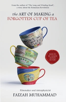 The Art of Making a Forgotten Cup of Tea by Muhammad, Faizah