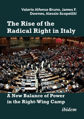The Rise of the Radical Right in Italy: A New Balance of Power in the Right-Wing Camp by Bruno, Valerio Alfonso