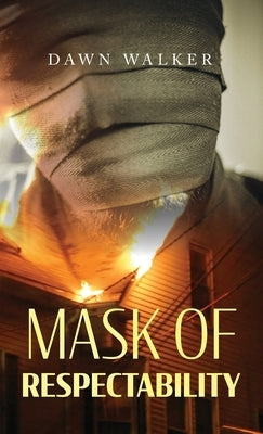 Mask of Respectability by Walker, Dawn