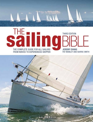 The Sailing Bible: The Complete Guide for All Sailors from Novice to Experienced Skipper by Evans, Jeremy