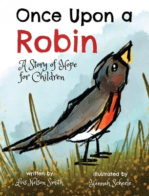 Once Upon a Robin: A Story of Hope for Children by Smith, Lois Nelson