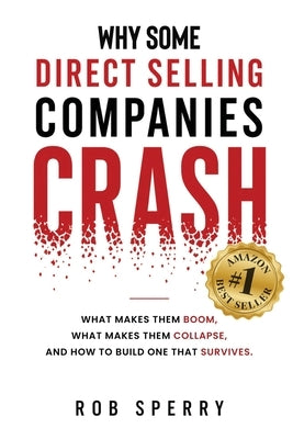 Why Some Direct Selling Companies Crash: What makes them boom, what makes them stumble, and how to build one that survives by Sperry, Rob