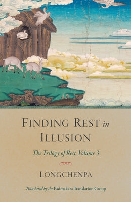 Finding Rest in Illusion: The Trilogy of Rest, Volume 3 by Longchenpa