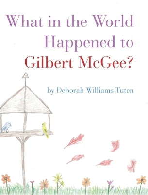 What in the World Happened to Gilbert McGee? by Williams-Tuten, Deborah