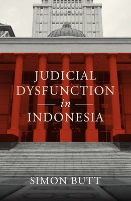 Judicial Dysfunction in Indonesia by Butt, Simon