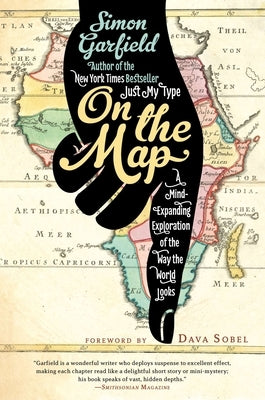 On the Map: A Mind-Expanding Exploration of the Way the World Looks by Garfield, Simon