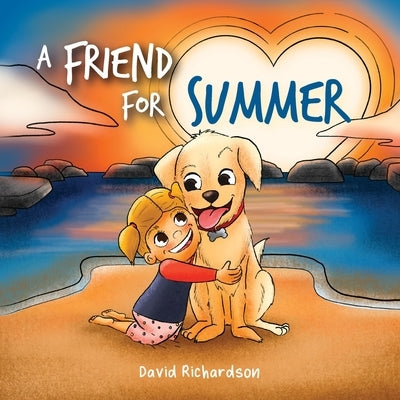 A Friend for Summer: A Children's Picture Book about Friendship and Pets by Richardson, David