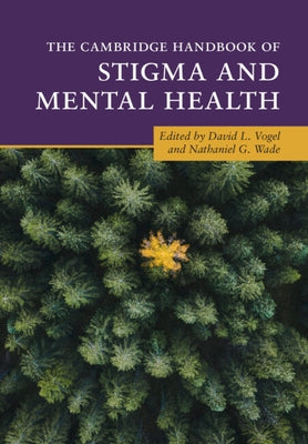 The Cambridge Handbook of Stigma and Mental Health by Vogel, David L.