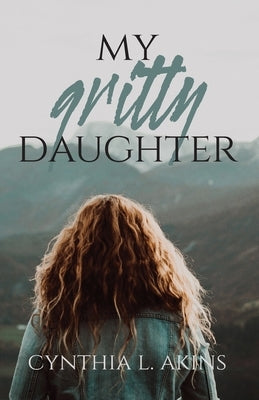 My Gritty Daughter by Akins, Cynthia L.